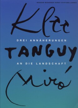 Klee, Tanguy, Miro: Three Approaches to Landscape, 2000 Klee, Tanguy, Miro: Three Approaches to Landscape, 2000